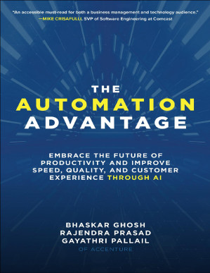 The Automation Advantage: Embrace the Future of Productivity and Improve Speed, Quality, and Customer Experience Through AI By Bhaskar Ghosh