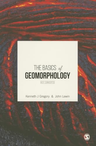 The Basics Of Geomorphology by Kenneth J Gregory, John Lewin