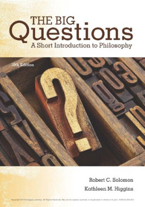 The Big Questions: A Short Introduction to Philosophy By Robert C. Solomon, Kathleen M. Higgins - 9781305956254