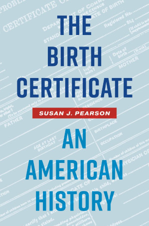The Birth Certificate: An American History - Susan J. Pearson (author)