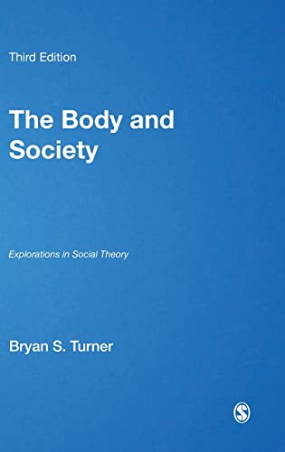 The Body and Society: Explorations in Social Theory, 3rd Edition (Published in association with Theory, Culture & Society)