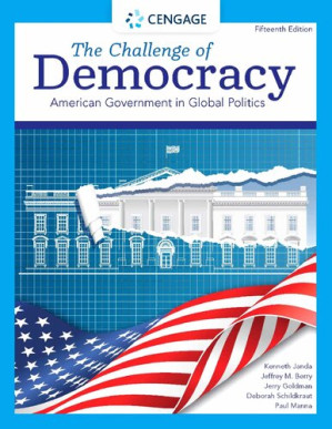 The Challenge of Democracy: American Government in Global Politics By Kenneth Janda, Jeffrey M. Berry, Jerry Goldman, Deborah Schildkraut, Paul Manna