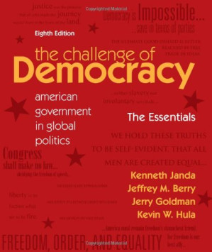 The Challenge of Democracy Essentials: American Government in Global Politics By Kenneth Janda, Jeffrey M. Berry, Jerry Goldman, Kevin W. Hula - 9780840048288