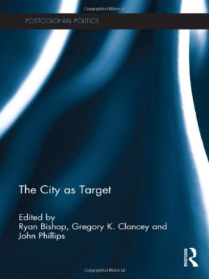 The City as Target - Ryan Bishop, Gregory Clancey, John W. Phillips