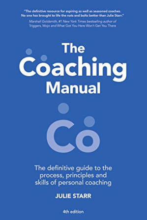 The Coaching Manual: The Definitive Guide to The Process, Principles and Skills of Personal Coaching - Julie Starr