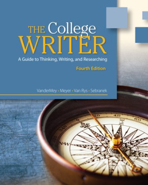 The College Writer: A Guide to Thinking, Writing, and Researching , Fourth Edition By Randall VanderMey, Verne Meyer, John Van Rys, Patrick Sebranek - 9780495913740