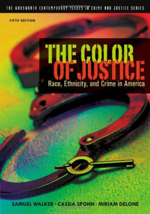 The Color of justice : race, ethnicity, and crime in America By Walker, Samuel; Spohn, Cassia; DeLone, Miriam