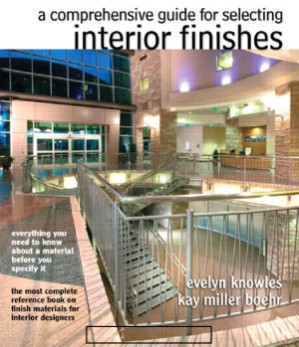 The Comprehensive Guide for Selecting Interior Finishes - Evelyn E. Knowles