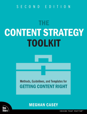 The Content Strategy Toolkit: Methods, Guidelines, and Templates for Getting Content Right - Meghan Casey
