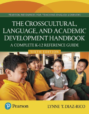 The Crosscultural, Language, and Academic Development Handbook: A Complete K-12 Reference Guide - Lynne T. Diaz-Rico