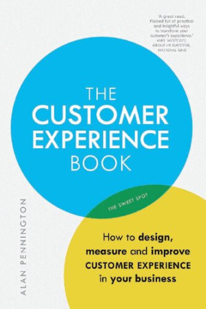 The Customer Experience Book: How to design, measure and improve customer experience in your business - Alan Pennington