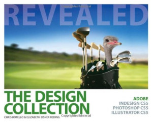 The Design Collection Revealed: Adobe Indesign Cs5, Photoshop Cs5 and Illustrator Cs5 By Chris Botello, Elizabeth Eisner Reding
