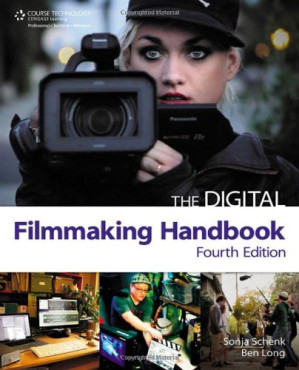 The Digital Filmmaking Handbook, Fourth Edition By Sonja Schenk, Ben Long