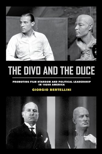The Divo and the Duce: Promoting Film Stardom and Political Leadership in 1920s America