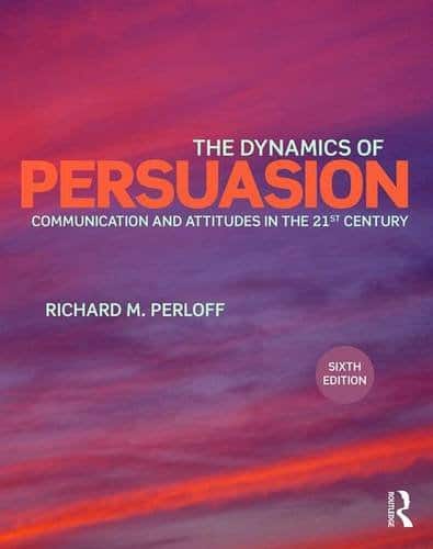 The Dynamics of Persuasion: Communication and Attitudes in the 21st Century - 6th Edition