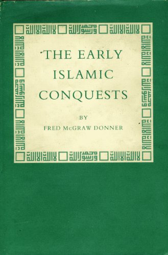 The Early Islamic Conquests by Fred M. Donner