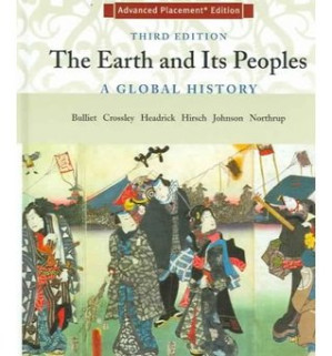 The Earth and Its Peoples: A Global History (3rd Ed.) By Richard W. Bulliet; Pamela Kyle Crossley; Daniel R. Headrick