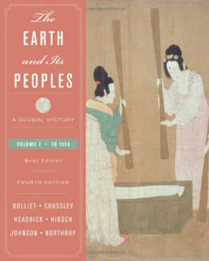 The Earth and Its Peoples: A Global History, Brief Edition (4th), Volume I: To 1550