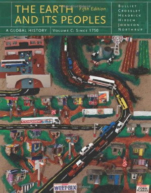 The Earth and Its Peoples: A Global History, Vol. C (5th Ed.) By Richard Bulliet, Pamela Crossley, Daniel Headrick, Steven Hirsch, Lyman Johnson - 9781435457041