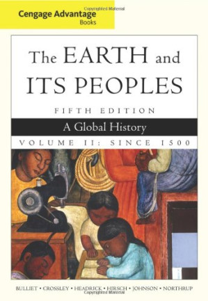 The Earth and Its Peoples: A Global History, Volume II: Since 1550 (5th Ed.) By Richard Bulliet, Pamela Crossley, Daniel Headrick, Steven Hirsch, Lyman Johnson, David Northrup - 9781439030356