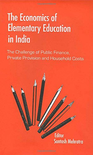 The Economics of Elementary Education in India: The Challenge of Public Finance, Private Provision and Household Costs