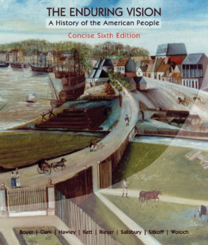 The Enduring Vision: A History of the American People, Concise By Paul S. Boyer, Clifford E. Clark, Sandra Hawley, Joseph F. Kett, Andrew Rieser
