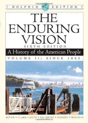 The Enduring Vision: A History of the American People, Dolphin Edition, Volume II: Since 1865 By Paul S. Boyer, Clifford E. Clark, Joseph F. Kett, Neal Salisbury, Harvard Sitkoff - 9780495318682