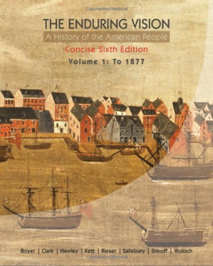 The Enduring Vision: A History of the American People, Volume 1: To 1877, Concise