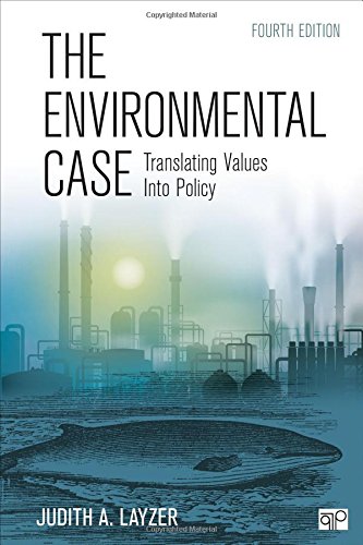 The Environmental Case: Translating Values Into Policy - 4th Edition