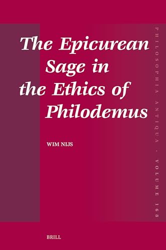 The Epicurean Sage in the Ethics of Philodemus (Philosophia Antiqua, 168)