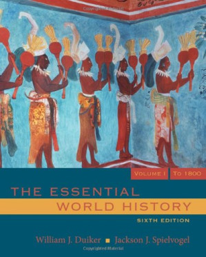 The Essential World History, Volume 1: To 1800 ,  Sixth Edition By William J. Duiker, Jackson J. Spielvogel - 9781435496682