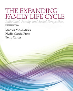 The Expanding Family Life Cycle: Individual, Family, & Social Perspectives, 5th Ed - Monica McGoldrick; Nydia A. Garcia Preto; Betty A. Carter