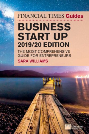 The Financial Times Guide to Business Start Up 2019/20: The Most Comprehensive Guide for Entrepreneurs (The FT Guides) - Sara Williams