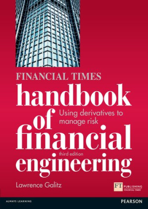 The Financial Times Handbook of Financial Engineering: Using Derivatives to Manage Risk (Financial Times Series) - Lawrence Galitz