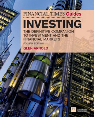 The Financial Times guide to investing : the definitive companion to investment and the financial markets - Glen Arnold