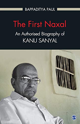 The First Naxal: An Authorised Biography of Kanu Sanyal - 9788132117872