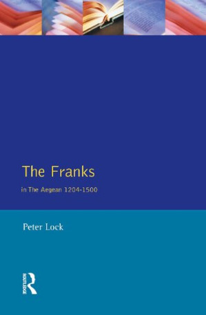 The Franks in the Aegean, 1204-1500 - Peter Lock