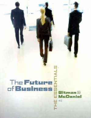 The Future of Business: The Essentials , Fourth Edition By Gitman, Lawrence J.;McDaniel, Carl D