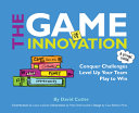 The GAME of Innovation: Gamify Challenges, Level Up Your Team, and Play to Win