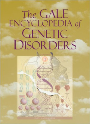 The Gale Encyclopedia of Genetic Disorders, Volume 1: A-L By Stacey L. Blachford