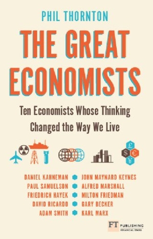 The Great Economists: Ten Economists whose thinking changed the way we live - Phil Thornton