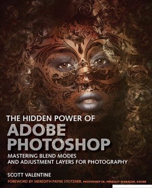 The Hidden Power of Adobe Photoshop: Mastering Blend Modes and Adjustment Layers for Photography - Scott Valentine