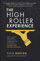 The High Roller Experience: How Caesars and Other World-Class Companies Are Using Data to Create an Unforgettable Customer Experience - 9781259862960