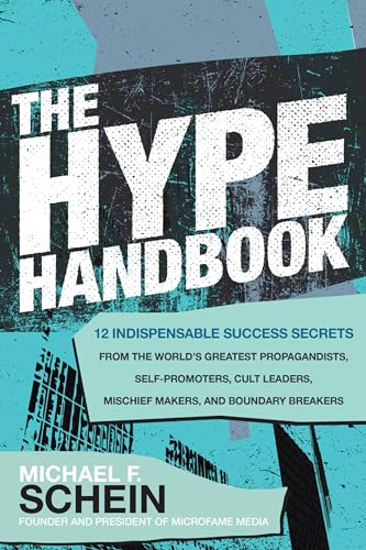 The Hype Handbook: 12 Indispensable Success Secrets From the World’s Greatest Propagandists, Self-Promoters, Cult Leaders, Mischief Makers, and Boundary Breakers - 9781260470130