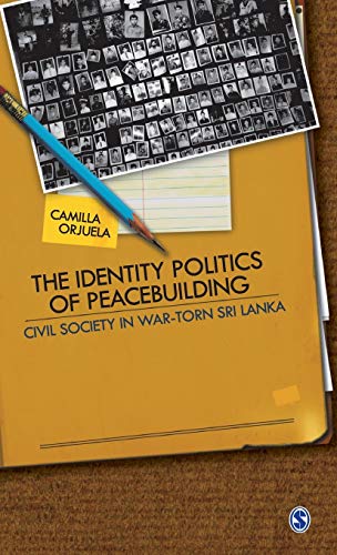 The Identity Politics of Peacebuilding: Civil Society in War-Torn Sri Lanka