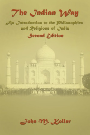 The Indian way: an introduction to the philosophies and religions of India - Koller, John M