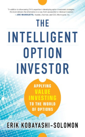 The Intelligent Option Investor: Applying Value Investing to the World of Options By Erik Kobayashi-Solomon