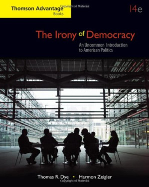 The Irony of Democracy: An Uncommon Introduction to American Politics, 14th Edition By Thomas R. Dye, Harmon Zeigler - 9780495502180