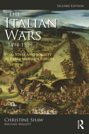 The Italian Wars 1494-1559: War, State, and Society In Early Modern Europe (2nd ed. 2019) - Christine Shaw, Michael Mallett
