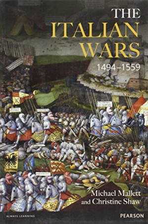 The Italian Wars 1494-1559: War, State and Society in Early Modern Europe - Michael Edward Mallett, Christine Shaw